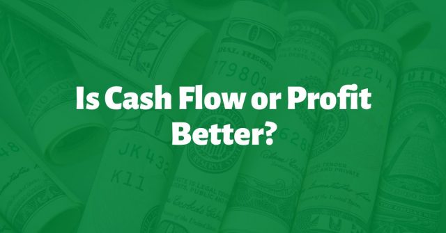 Is Cash Flow or Profit Better?